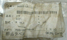 Load image into Gallery viewer, OKUMA SA0535-0321-55-01 SHAFT O.D. 44.0 MM X L 106 (P998-9008-008-09) *FREESHIP*