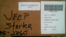 Load image into Gallery viewer, JEEP 35-2360 STARTER ELECTRIC ENGINE 4LITER IN LINE CYLINDER -FREE SHIPPING
